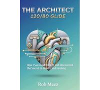 The Architect 120/80 Glide: How I Survived the ICU and Discovered the Secret to Health and Healing