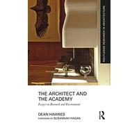 Architect and the Academy – Essays on Research & Environment (Routledge Research in Architecture)