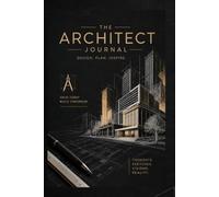 The Architect Journal: A Premium Notebook for Architects, Designers & Architecture Students | Lined Pages for Planning, Sketching, Project Notes & Creative Ideas