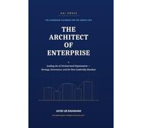 The Architect of Enterprise: Leading the AI-Orchestrated Organization - Strategy, Governance, and the New Leadership Mandate