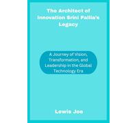The Architect of Innovation Srini Pallia’s Legacy: A Journey of Vision, Transformation, and Leadership in the Global Technology Era