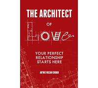 The Architect of Love: Your Perfect Relationship Starts Here