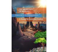 The Architect of Reality:: A Manual for Conscious Creation