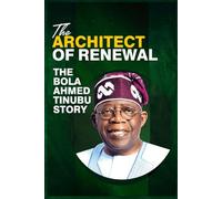 The Architect of Renewal: The Bola Ahmed Tinubu Story