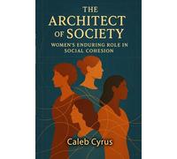 The Architect of Society: Women's Enduring Role in Social Cohesion