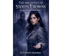 The Architect of Stolen Crowns: 2 (The Ashen Throne Chronicles)