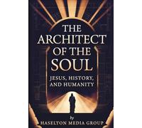 The Architect of the Soul: Jesus, History, and Humanity