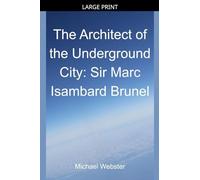 The Architect of the Underground City: Sir Marc Isambard Brunel
