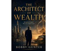 THE ARCHITECT OF WEALTH: He Built an Empire--The Years Slipped Away