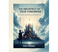 The Architect of Your Tomorrow: 20 Principles for Building an Extraordinary Life