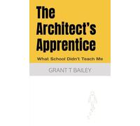 The Architect’s Apprentice: What School Didn’t Teach Me