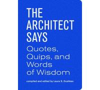 The Architect Says: Quotes, Quips, and Words of Wisdom (Firsttion) Dushkes, Laura ( Author ) Oct-03-2012 Hardcover