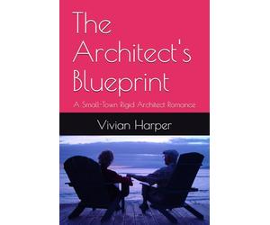 The Architect's Blueprint: A Small-Town Rigid Architect Romance
