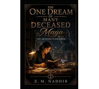 THE ARCHITECT'S DAUGHTER: Maya (The One Dream of Many Deceased)