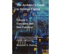 The Architect's Guide to Venture Capital - Volume 5: Execution and Best Practices: The Forensics of Venture Capital Disputes: An Expert Witness's Blueprint for Prevention and Resolution