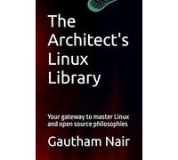 The Architect's Linux Library: Your gateway to master Linux and open source philosophies
