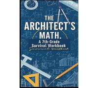 The Architect's Math: 7th Grade Math Workbook with 200 Real-World Problems: Worked Examples, Answer Key & Badge System - Homeschool & Classroom Curriculum