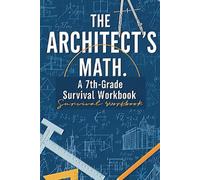 The Architect's Math: 7th Grade Math Workbook with 200 Real-World Problems: Worked Examples, Answer Key & Badge System - Homeschool & Classroom Curriculum