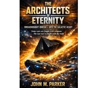 THE ARCHITECTS OF ETERNITY: Dreadnought Omega - Into the Galactic Heart (The Omicron Six Series)
