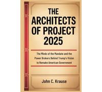 The Architects of Project 2025: The Minds of the Mandate and the Power Brokers Behind Trump’s Vision to Remake American Government