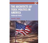 The Architects of Toxic Politics in America: Venom and Vitriol
