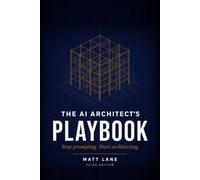 The Architects Playbook vol3: Stop prompting - Start architecting