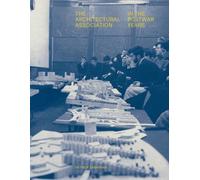The Architectural Association in the Postwar Years (Architectural History of the British Isles)
