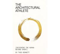 The Architectural Athlete: [Designing the Human Beyond Sport]