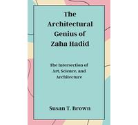 The Architectural Genius of Zaha Hadid: The Intersection of Art, Science, and Architecture