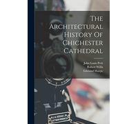 The Architectural History Of Chichester Cathedral