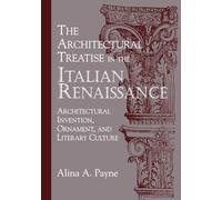 The Architectural Treatise in the Italian Renaissance: Architectural Invention, Ornament, and Literary Culture