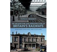 The Architecture and Infrastructure of Britain's Railways: Northern England and Scotland