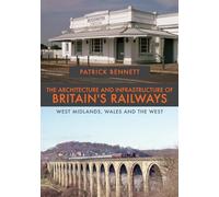 The Architecture and Infrastructure of Britain's Railways: West Midlands, Wales and the West