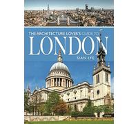 The Architecture Lover s Guide to London