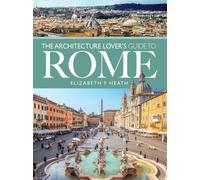 The Architecture Lover's Guide to Rome: (City Guides)