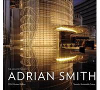 The Architecture of Adrian Smith, SOM:Toward a Sustainable Future: The SOM Years 1980-2006 (Master Architect)
