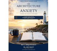 The Architecture of Anxiety: Small Group Leader Guide