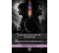 THE ARCHITECTURE OF ATTENTION: A.D.D. Attachment, and the Misinterpretation of Need