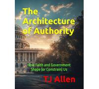 The Architecture of Authority: How Faith and Government Shape (or Constrain) Us