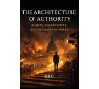 The Architecture of Authority: Rights, Sovereignty, and the Limits of Power (The Covington Series)