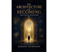 THE ARCHITECTURE OF BECOMING: Fractal Threads of Consciousness - Book Three