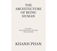 The Architecture of Being Human: Volume 3: The Emotional System: Mechanisms