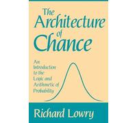The Architecture of Chance: An Introduction to the Logic and Arithmetic of Probability