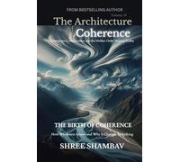 The Architecture of Coherence: Emergence, Consciousness, and the Hidden Order Shaping Reality Volume Two: 1 (Journey of Soul)