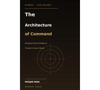 The Architecture of Command: Decoding Tactical Intelligence Through AI System Design