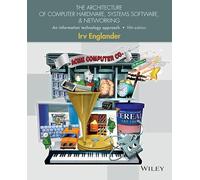 The Architecture of Computer Hardware, Systems Software, and Networking: An Information Technology Approach