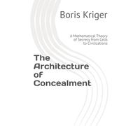 The Architecture of Concealment: A Mathematical Theory of Secrecy from Cells to Civilizations (Monograph)