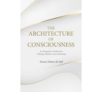 The Architecture of Consciousness: An Integrative Architecture of Being, Shadow, and Awakening