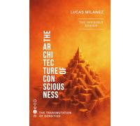 The Architecture Of Consciousness: The Invisible Design (The Transmutation of Densities)