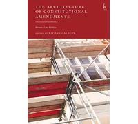 The Architecture of Constitutional Amendments: History, Law, Politics